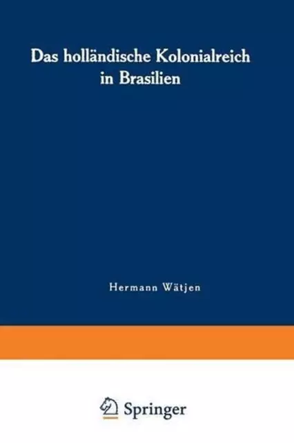 Das hollnische Kolonialreich in Brasilien: Ein Kapitel aus dem Kolonialgeschich