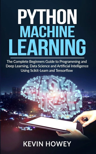 PYTHON MACHINE LEARNING: The Complete Beginners Guide to Programming ...