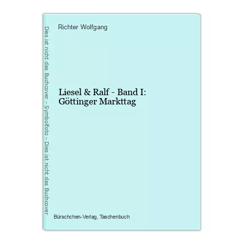 Liesel & Ralf - Band I: Göttinger Markttag Wolfgang, Richter: