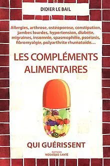 Les compléments alimentaires qui guérissent de Didier Le Bail | Livre | état bon