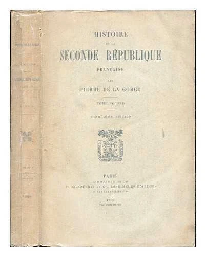 Histoire de la seconde rpublique franc?aise / Pierre de la Gorce. T. 2