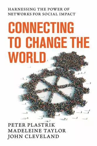 Connecting to Change the World: Harnessing the Power of Networks for Social...