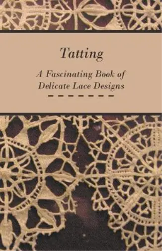 Anon Tatting - A Fascinating Book of Delicate Lace Designs (Poche)