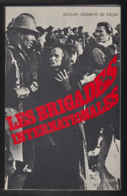 Les Brigades Internationales par J. Delperrié de Bayac.Fayard 1968. Photos N & B