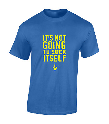 It's Not Going To Suck Itself Mens T Shirt Funny Rude Joke Design Cool New Top