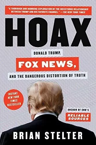 Hoax: Donald Trump, Fox News, and the Dangerous Distortion ... by Stelter, Brian