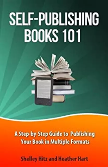 Self-Publishing Books 101 : A Step-By-Step Guide to Publishing Yo