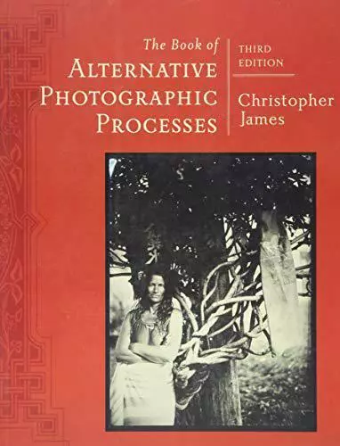 The Book of Alternative Photographic Processes by James, Christopher, NEW book