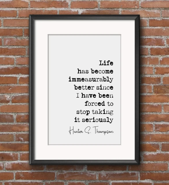 Hunter S Thompson Quote Print "Life Has Become Immeasurably Better" Poster A4 