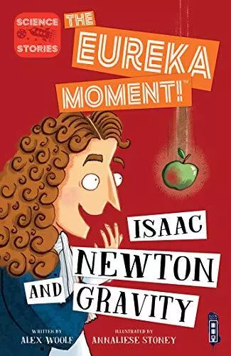 Isaac Newton and Gravity (The Eureka Moment) By Alex Woolf,Annaliese Stoney;Ann