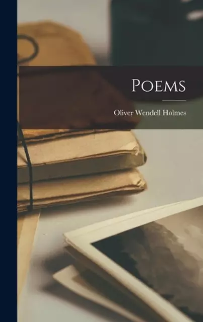Poems by Oliver Wendell Holmes Hardcover Book