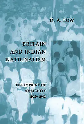 Britain And Indian Nationalism: The Imprint Of Amibiguity 1929�1942, D.A. Low ,