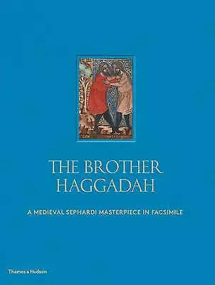 The Brother Haggadah: A Medieval Sephardi Masterpiece in Facsimile by Raphael...