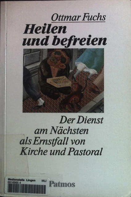 Heilen und befreien : der Dienst am Nächsten als Ernstfall von Kirche und Pastor