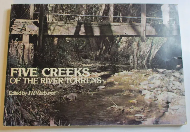 Five Creeks of the River Torrens, Ed by J W Warburton - 0855783362