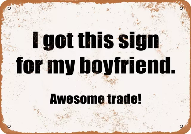 Metal Sign - I Got This Sign for My Boyfriend. Awesome Trade!- Vintage