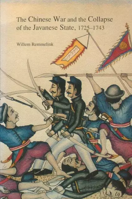 WILLEM REMMELINK / Chinese War and the Collapse of the Javanese State 1725-1743