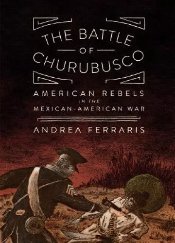 Die Schlacht von Churubusco: Amerikanische Rebellen im mexikanisch-amerikanischen Krieg