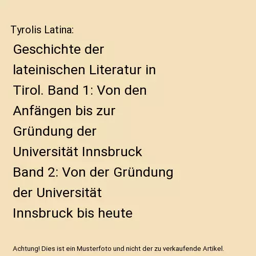 Tyrolis Latina: Geschichte der lateinischen Literatur in Tirol. Band 1: Von den