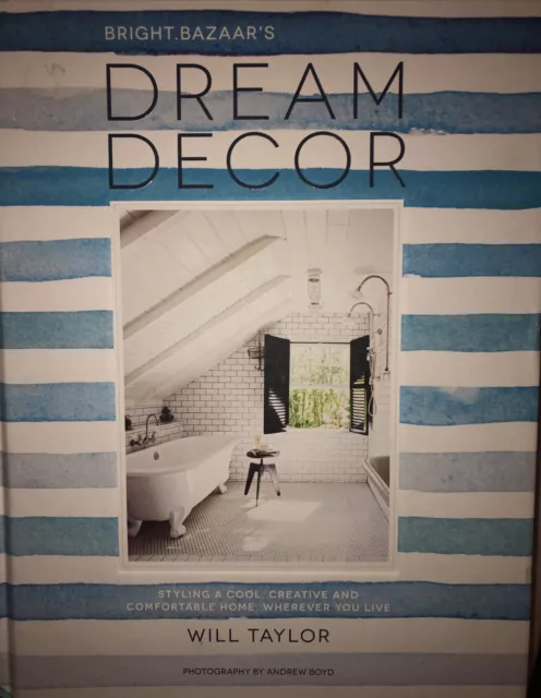 Dream Decor : Styling a Cool, Creative and Comfortable Home, Wherever You...