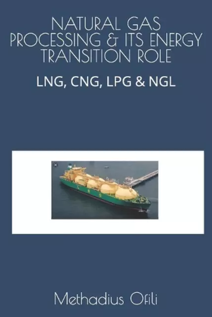 Natural Gas Processing & Its Energy Transition Role: Lng, Cng, Lpg & Ngl by Meth