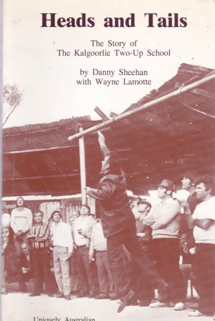 Heads and Tails...The Story of The Kalgoorlie Two-up School by Danny Sheehan