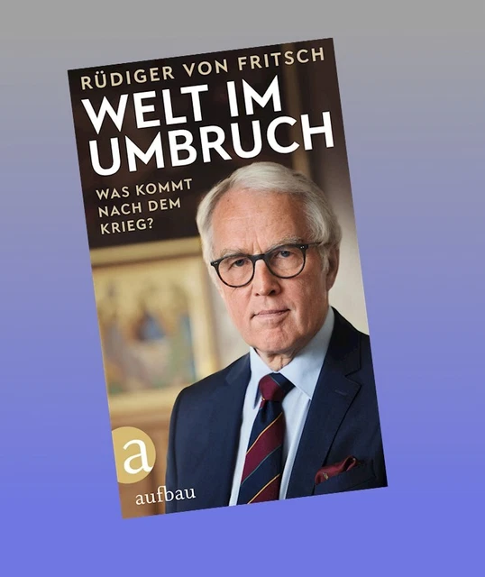 Welt im Umbruch - was kommt nach dem Krieg? Rüdiger von Fritsch