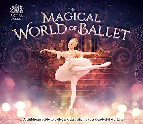 The Magical World of Ballet: A children's guide to ballet... by The Royal Ballet