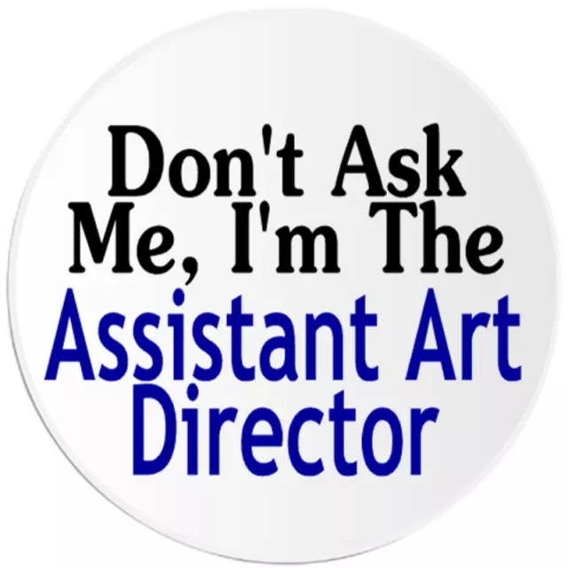 Don't Ask Me I'm The Assistant Art Director - 100 Pack Circle Stickers 3 Inch