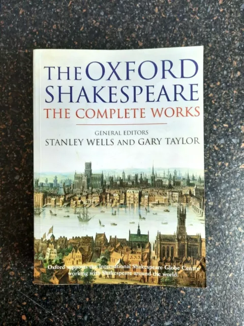 The Oxford Shakespeare The Complete Works Edited by  Stanley Wells & Gary Taylor