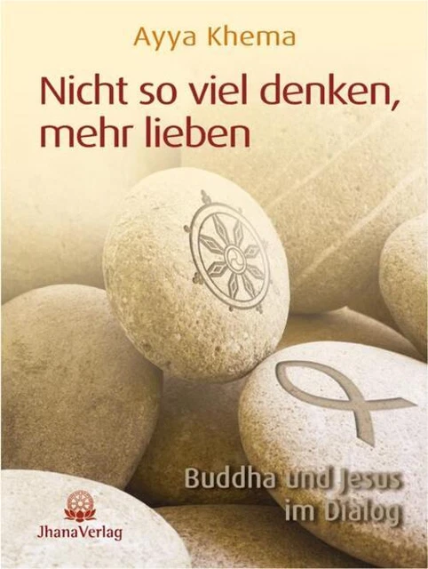 Nicht so viel denken, mehr lieben | Ayya Khema | Buddha und Jesus im Dialog