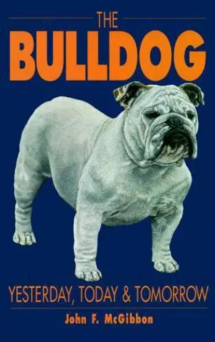 The Bulldog: Yesterday, Today, and Tomorrow by McGibbon, John F.