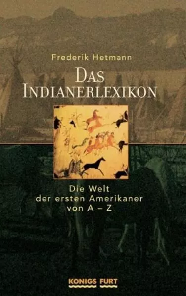 Das Indianerlexikon: Die Welt der ersten Amerikaner von A - Z Hetmann, Frederik: