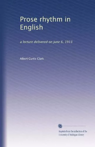 Prose rhythm in English: a lecture delivered on June 6, 1913 [Paperback] Clark,