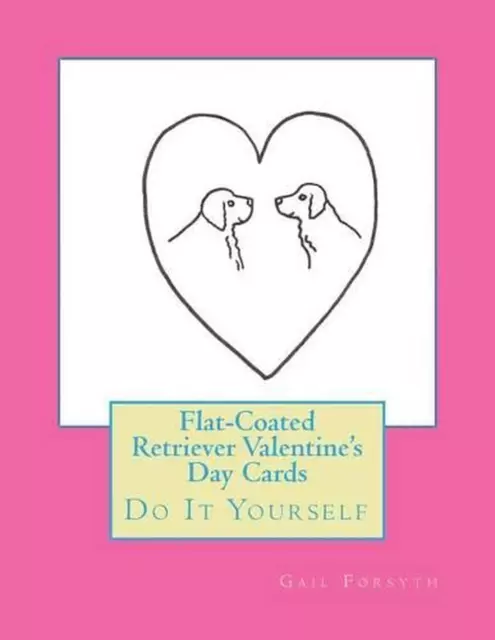 Flat-Coated Retriever Valentine's Day Cards: Do It Yourself by Gail Forsyth (Eng