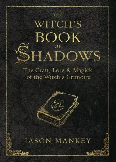 Witch's Book of Shadows : The Craft, Lore & Magick of the Witch's Grimoire, P...