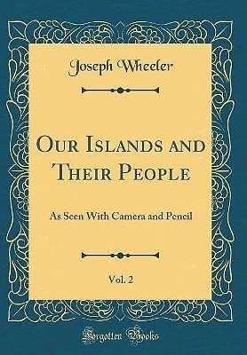Our Islands and Their People, Vol 2 As Seen With C