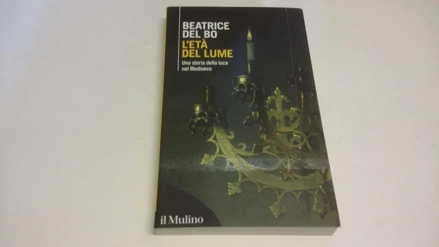 L'ETA' DEL LUME - DEL BO BEATRICE - Il Mulino, 26mr23 L'ETA' DEL LUME - DEL BO BEATRICE - Il Mulino, 26mr23