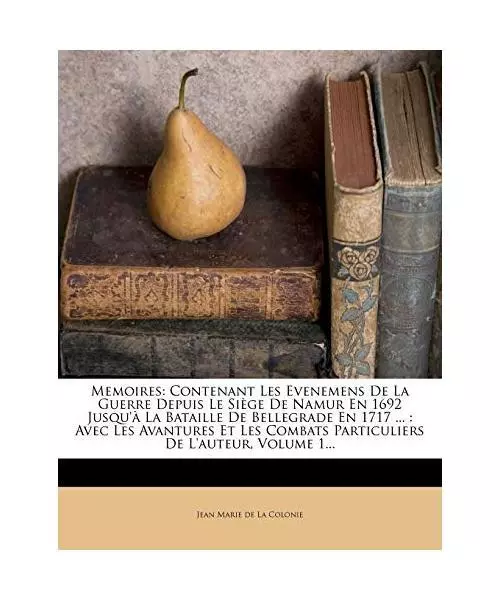 Memoires: Contenant Les Evenemens de La Guerre Depuis Le Siege de Namur En 1692