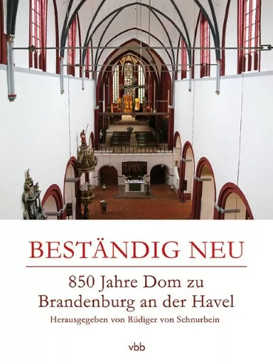 Beständig neu 850 Jahre Dom zu Brandenburg an der Havel. ISBN: 978-3-945256-26-8