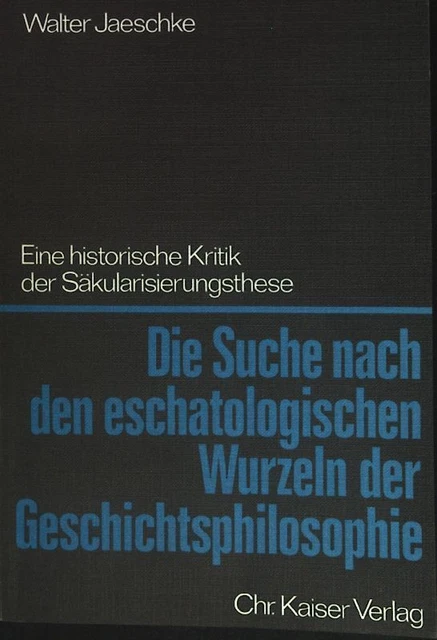 Die Suche nach den eschatologischen Wurzeln der Geschichtsphilosophie : e. histo
