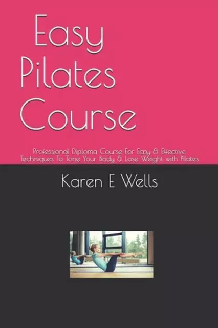 Easy Pilates Course: Professional Diploma Course For Easy & Effective Techniques