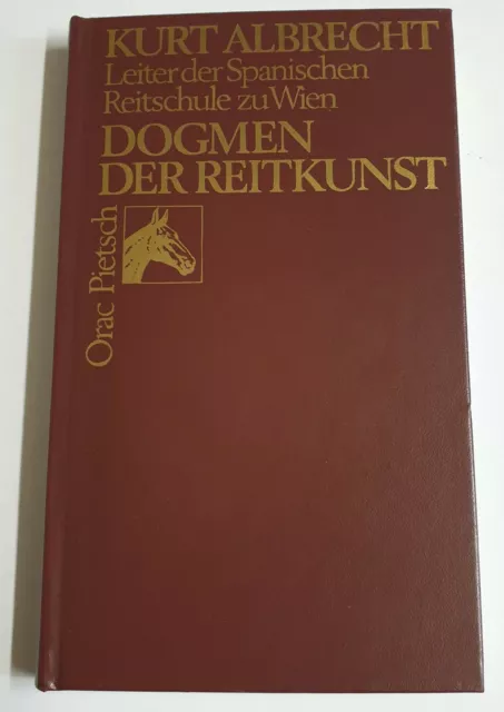 DOGMEN DER REITKUNST von Kurt Albrecht Leiter der Spanischen Reitschule zu Wien