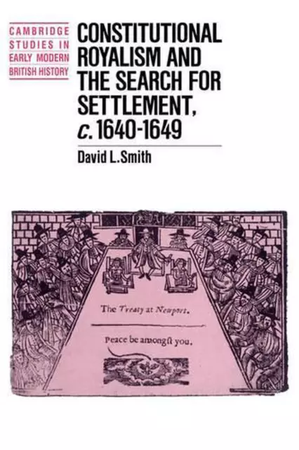 Constitutional Royalism and the Search for Settlement, c.16401649 by David L. Sm