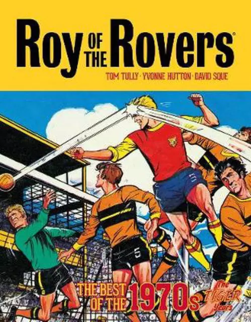 Roy of the Rovers: The Best of the 1970s - The Tiger Years by Tom Tully Hardcove
