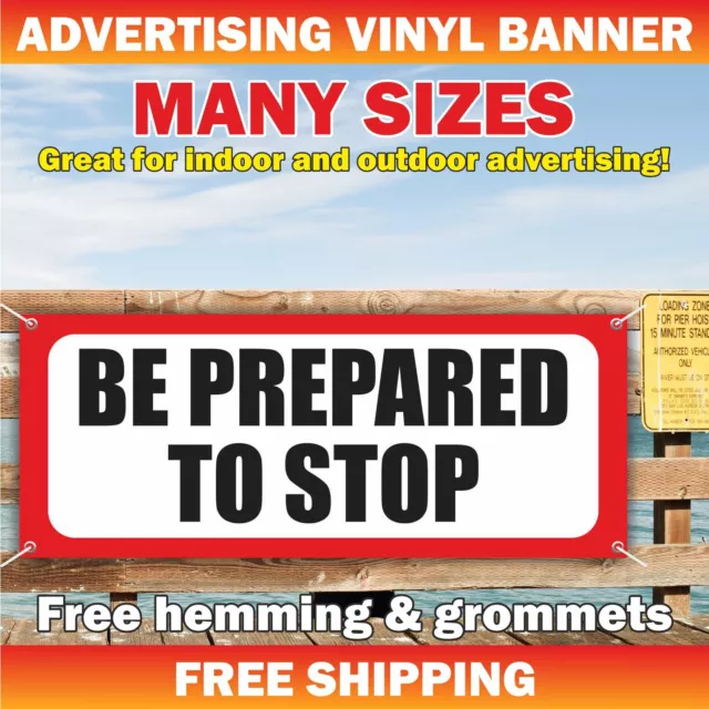 BE PREPARED TO STOP Advertising Banner Vinyl Mesh Sign BE CAREFUL Attention