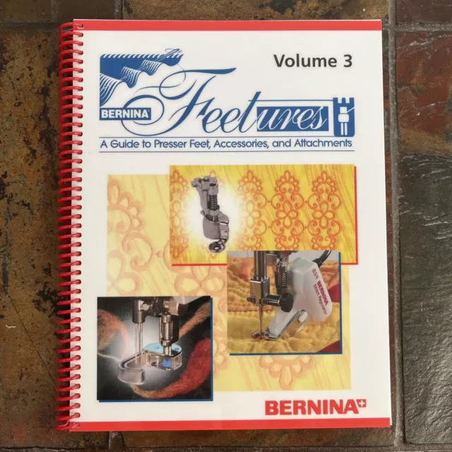 Bernina Guide to Presser Feet, Accessories, Attachments, Vol 3