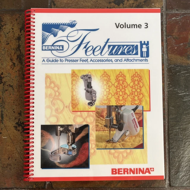 Bernina Guide to Presser Feet, Accessories, Attachments, Vol 3 Bernina Guide to Presser Feet, Accessories, Attachments, Vol 3