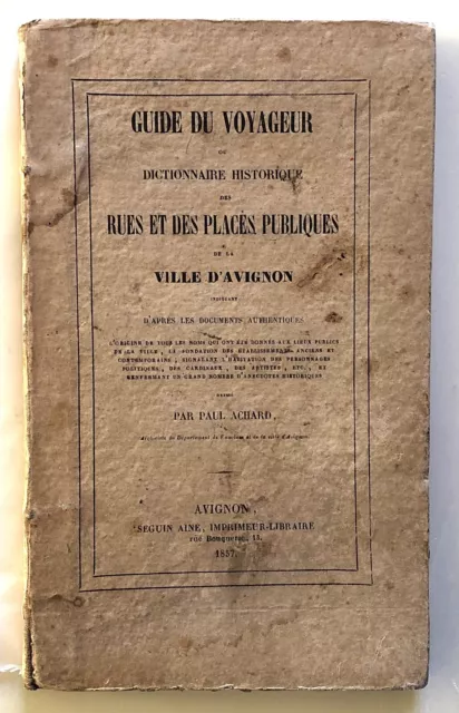 ACHARD Paul. Guide du voyageur de la ville d'Avignon... 1857 VAUCLUSE, PROVENCE