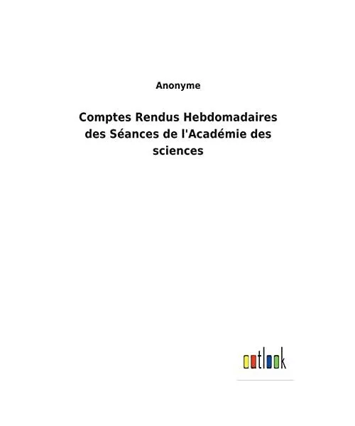 Comptes Rendus Hebdomadaires des Séances de l'Académie des sciences, Anonyme